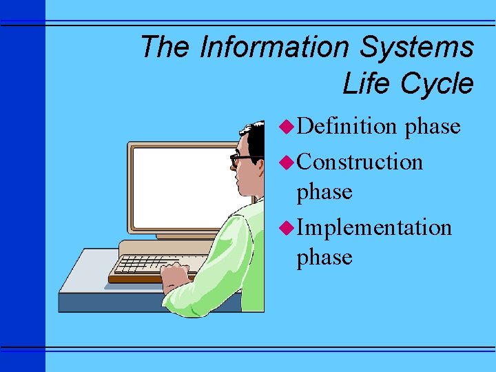 The Information Systems Life Cycle u. Definition phase u. Construction phase u. Implementation phase