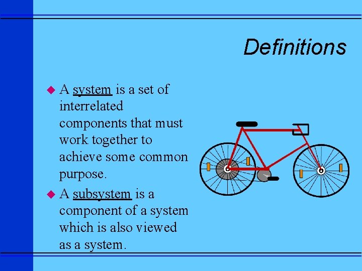 Definitions u. A system is a set of interrelated components that must work together