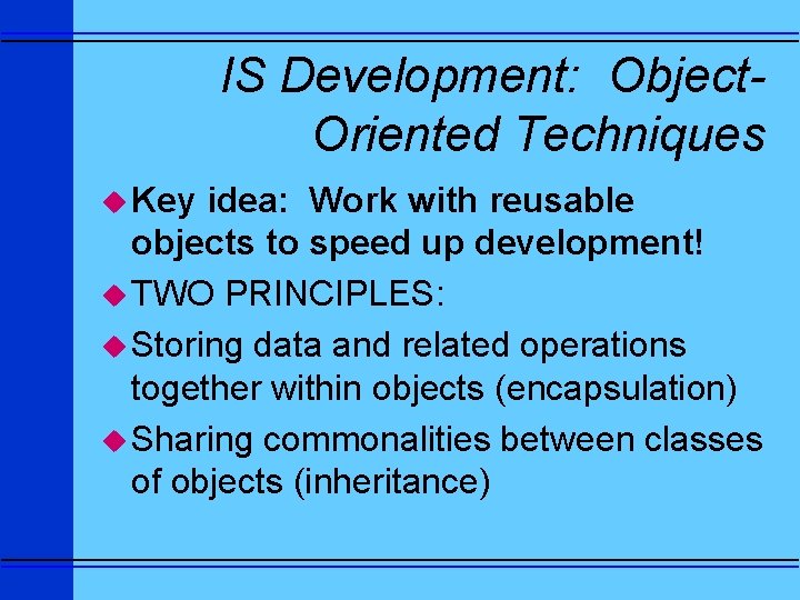IS Development: Object. Oriented Techniques u Key idea: Work with reusable objects to speed