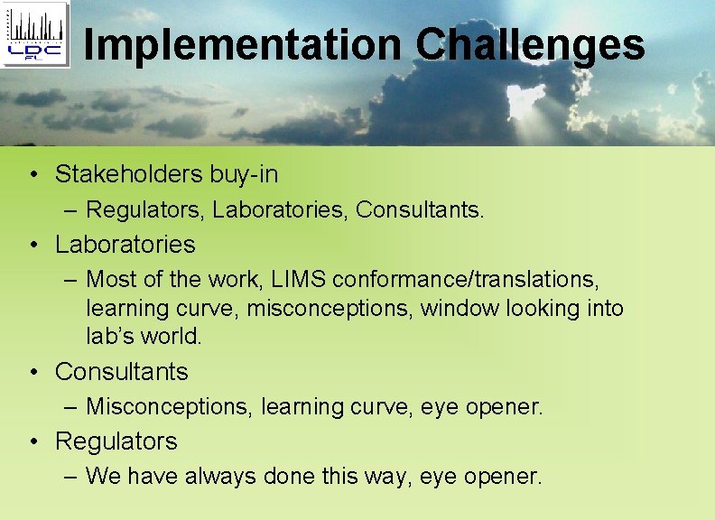 Implementation Challenges • Stakeholders buy-in – Regulators, Laboratories, Consultants. • Laboratories – Most of