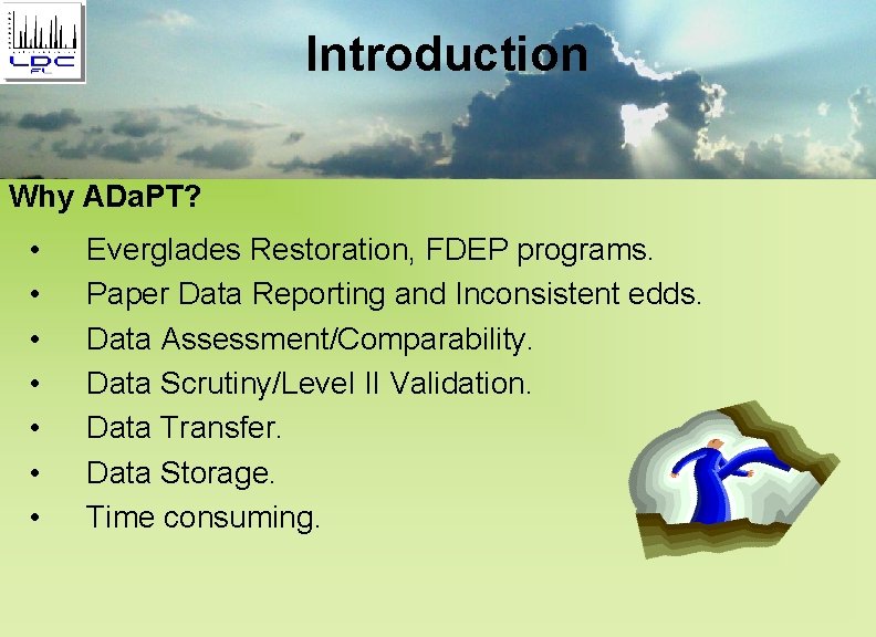 Introduction Why ADa. PT? • • Everglades Restoration, FDEP programs. Paper Data Reporting and