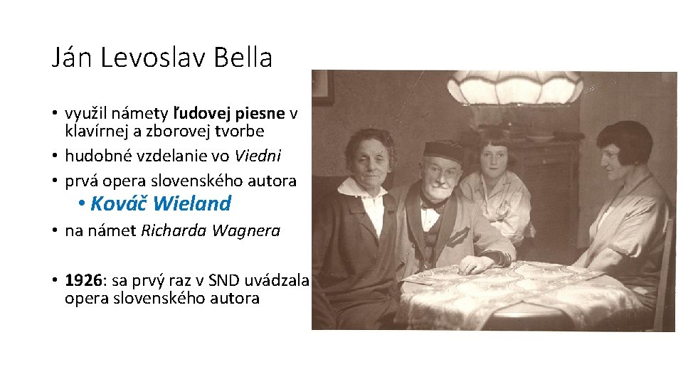 Ján Levoslav Bella • využil námety ľudovej piesne v klavírnej a zborovej tvorbe •