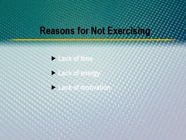 Reasons for Not Exercising Lack of time Lack of energy Lack of motivation 