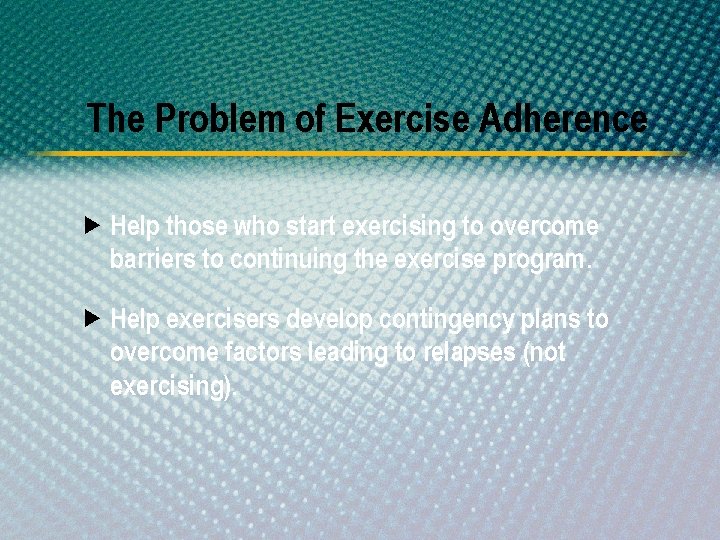 The Problem of Exercise Adherence Help those who start exercising to overcome barriers to