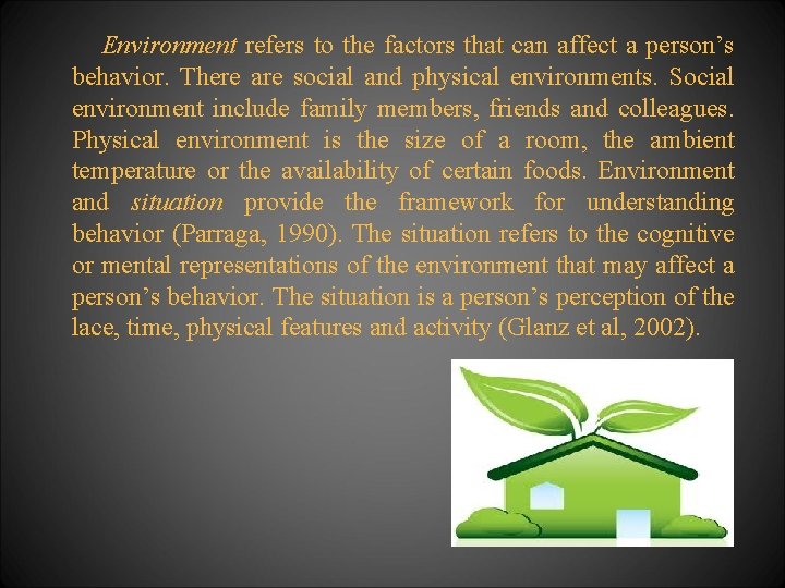 Environment refers to the factors that can affect a person’s behavior. There are social