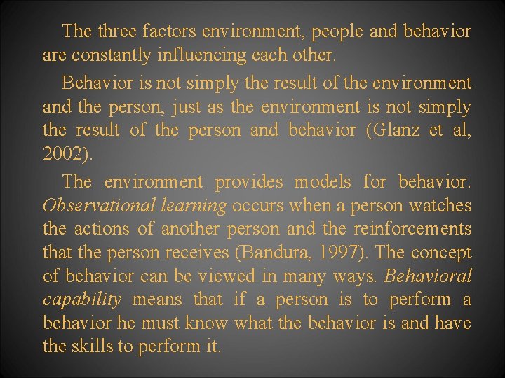 The three factors environment, people and behavior are constantly influencing each other. Behavior is