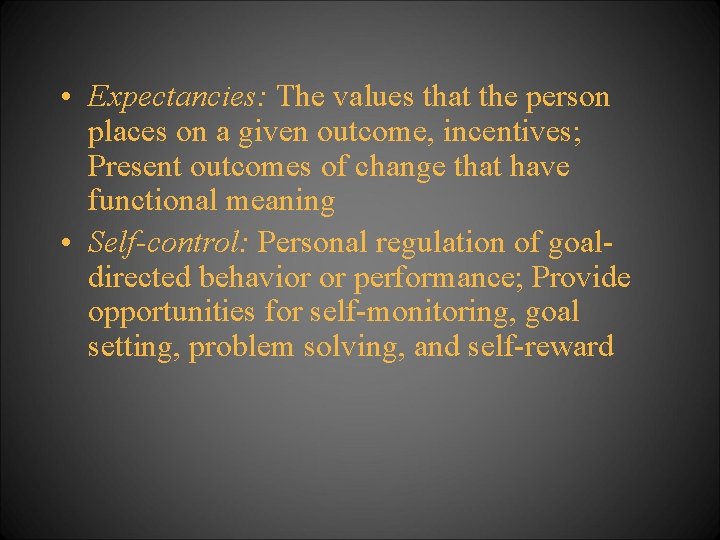  • Expectancies: The values that the person places on a given outcome, incentives;