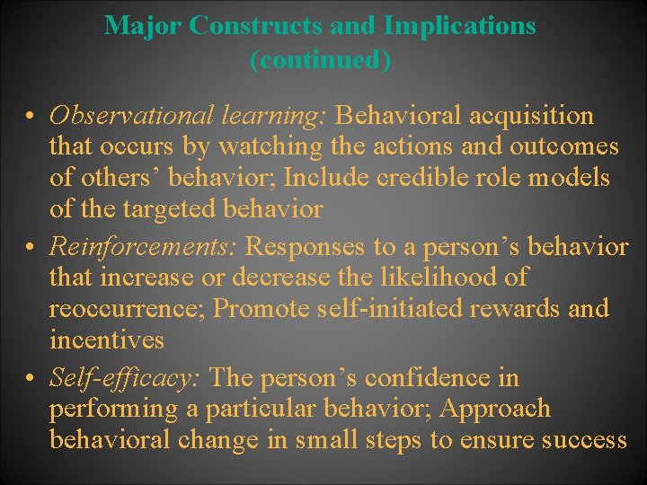 Major Constructs and Implications (continued) • Observational learning: Behavioral acquisition that occurs by watching