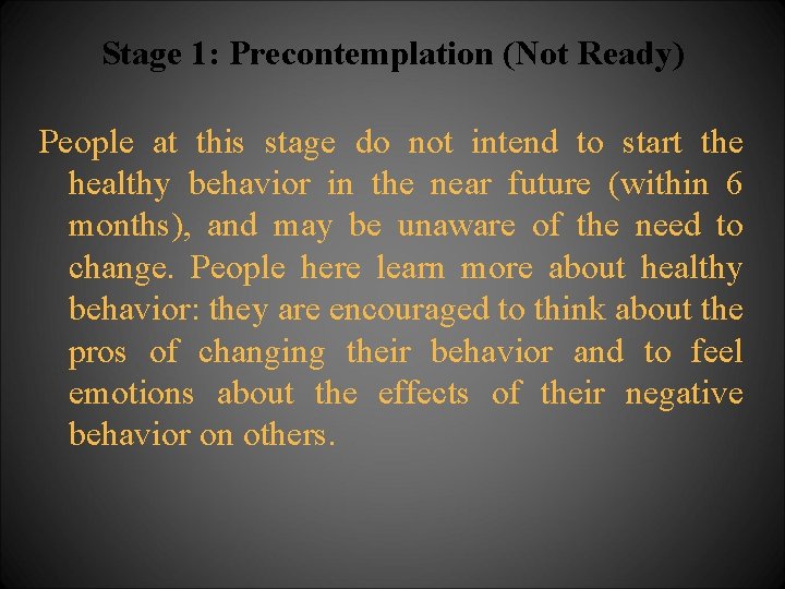 Stage 1: Precontemplation (Not Ready) People at this stage do not intend to start