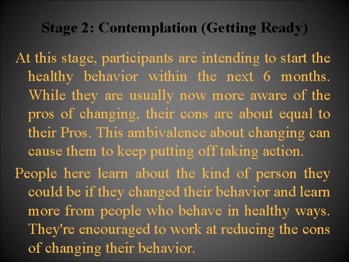 Stage 2: Contemplation (Getting Ready) At this stage, participants are intending to start the
