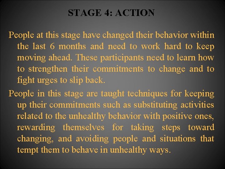 STAGE 4: ACTION People at this stage have changed their behavior within the last