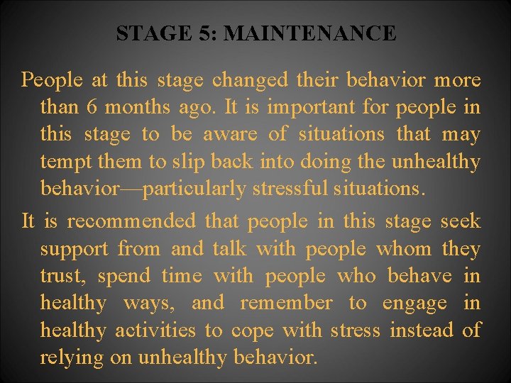 STAGE 5: MAINTENANCE People at this stage changed their behavior more than 6 months