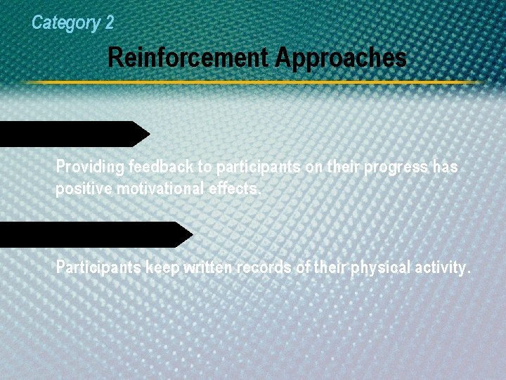 Category 2 Reinforcement Approaches Feedback Providing feedback to participants on their progress has positive