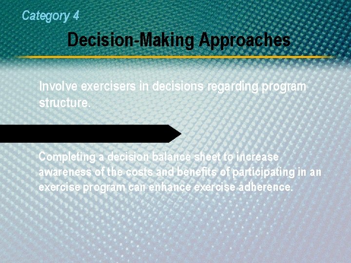 Category 4 Decision-Making Approaches Involve exercisers in decisions regarding program structure. Develop Balance Sheets