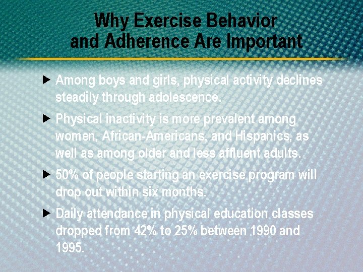 Why Exercise Behavior and Adherence Are Important Among boys and girls, physical activity declines