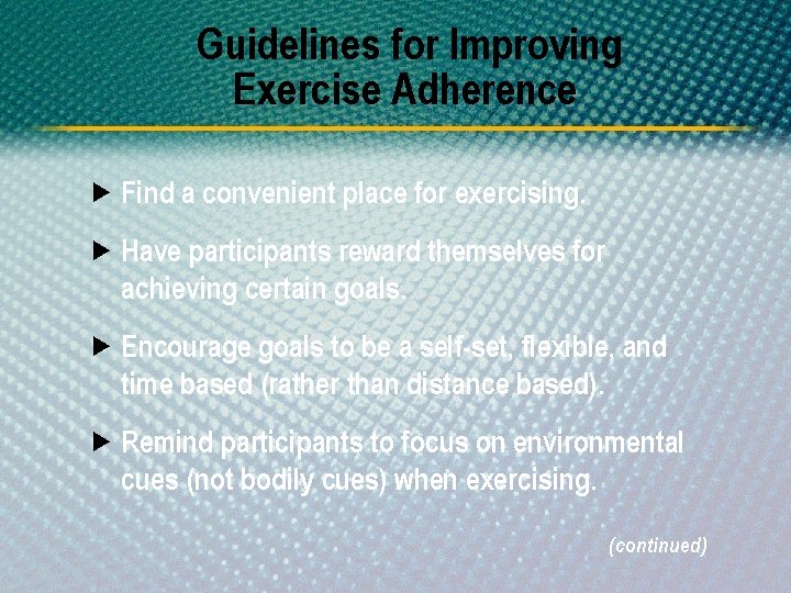 Guidelines for Improving Exercise Adherence Find a convenient place for exercising. Have participants reward
