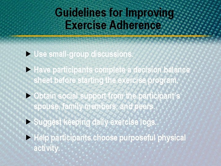 Guidelines for Improving Exercise Adherence Use small-group discussions. Have participants complete a decision balance