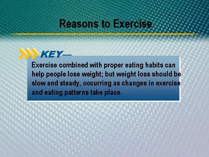 Reasons to Exercise KEY— Exercise combined with proper eating habits can help people lose