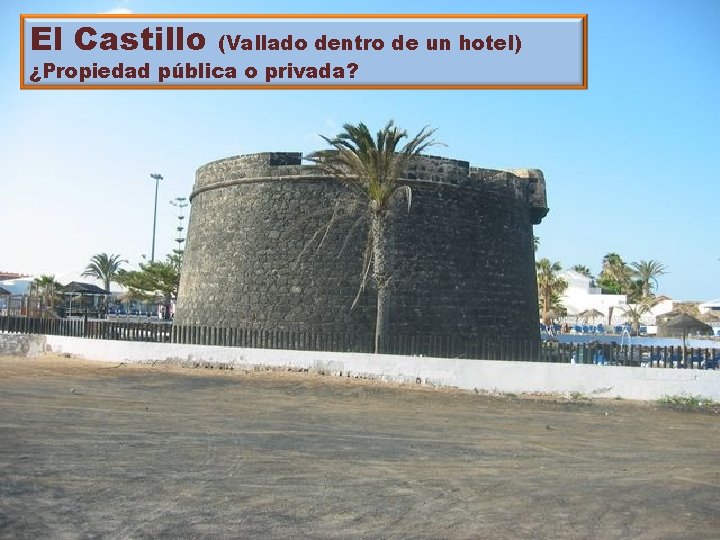 El Castillo (Vallado dentro de un hotel) ¿Propiedad pública o privada? 