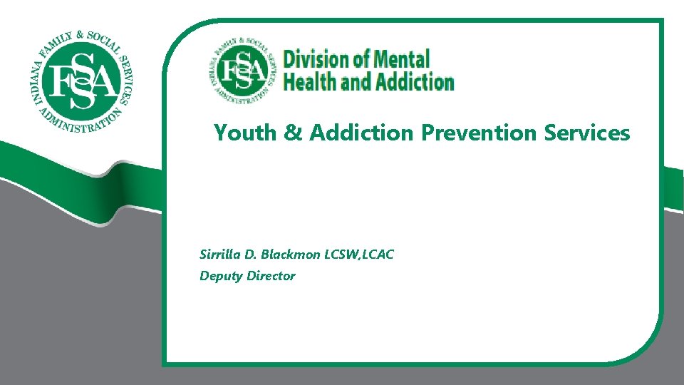 Youth & Addiction Prevention Services Sirrilla D. Blackmon LCSW, LCAC Deputy Director 