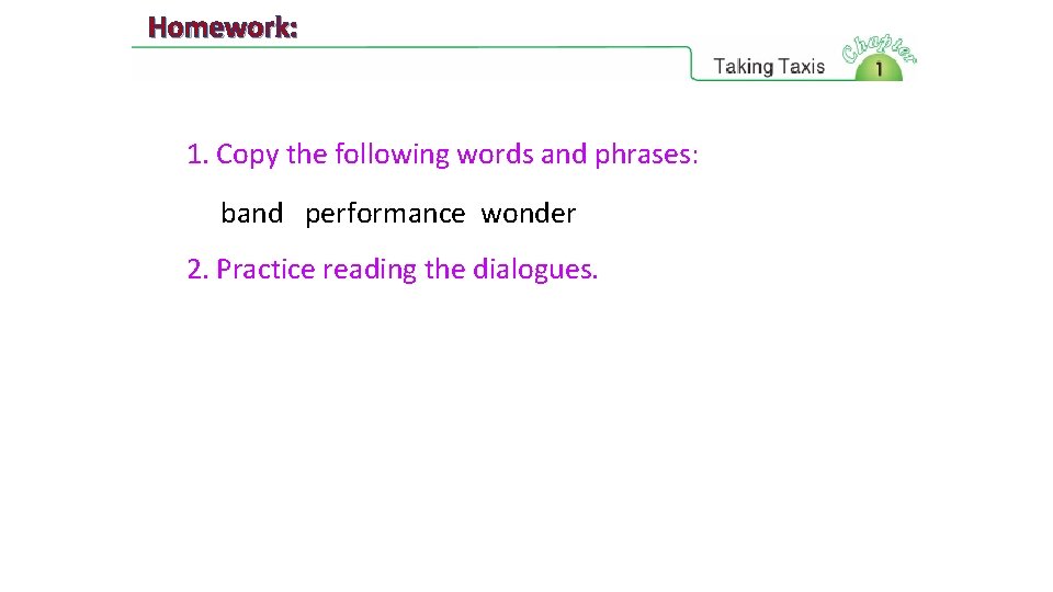 Homework: 1. Copy the following words and phrases: band performance wonder 2. Practice reading