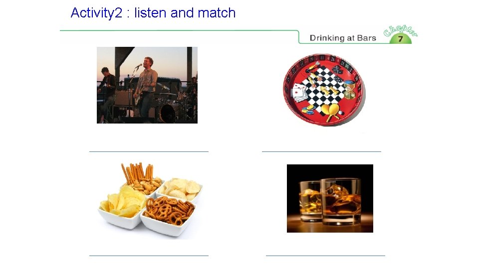 Activity 2 : listen and match 