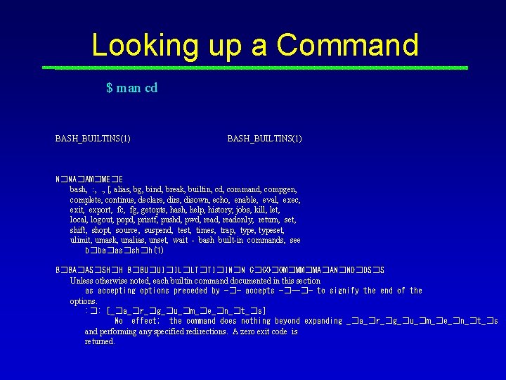 Looking up a Command $ man cd BASH_BUILTINS(1) N�NA�AM�ME�E bash, : , . ,