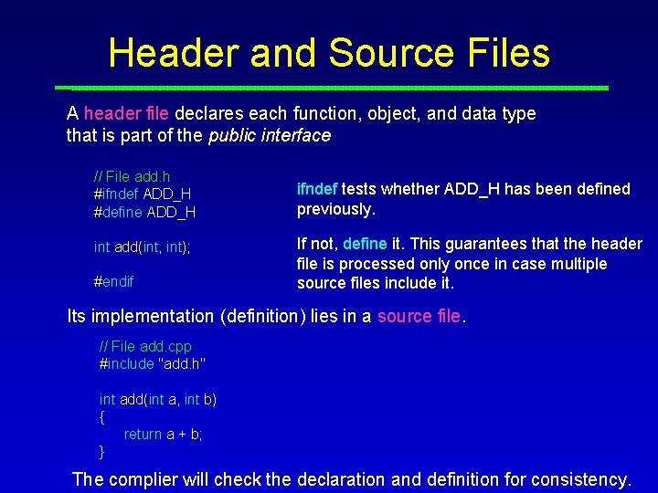 Header and Source Files A header file declares each function, object, and data type