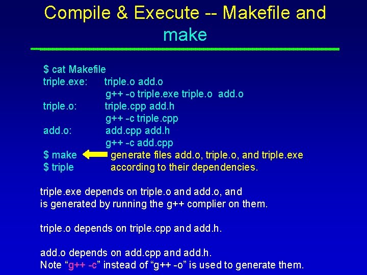 Compile & Execute -- Makefile and make $ cat Makefile triple. exe: triple. o Compile & Execute -- Makefile and make $ cat Makefile triple. exe: triple. o