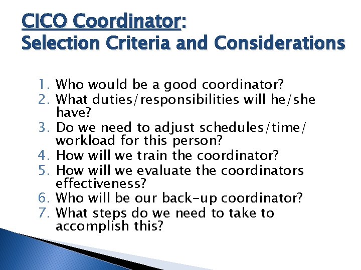 CICO Coordinator: Selection Criteria and Considerations 1. Who would be a good coordinator? 2.