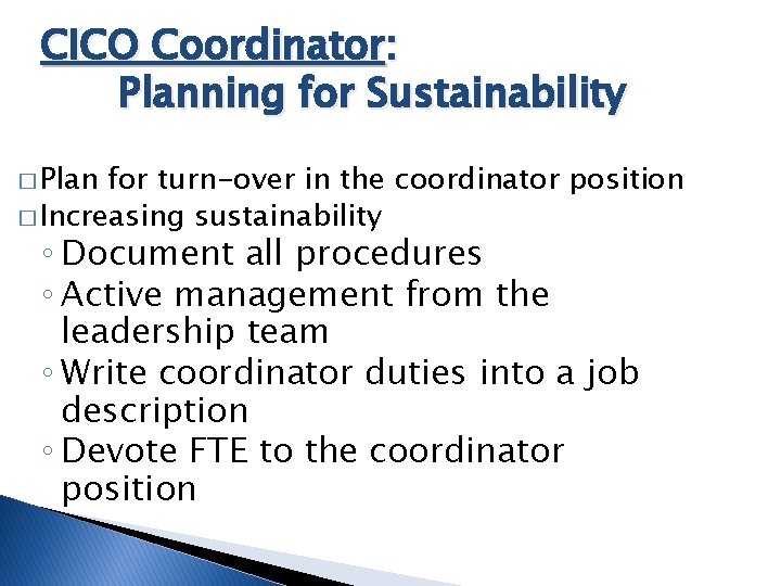 CICO Coordinator: Planning for Sustainability � Plan for turn-over in the coordinator position �