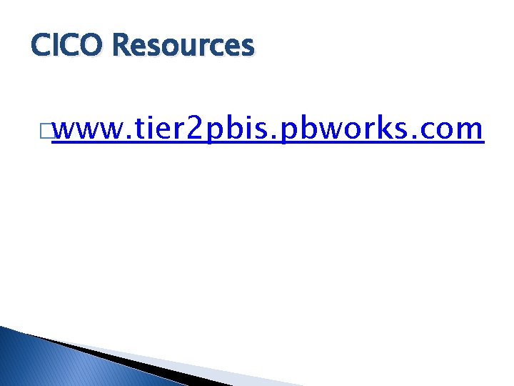 CICO Resources �www. tier 2 pbis. pbworks. com 