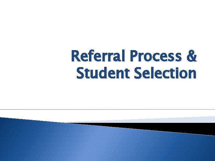 Referral Process & Student Selection 