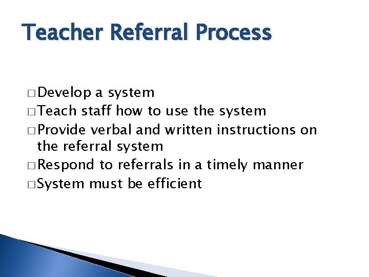 Teacher Referral Process � Develop a system � Teach staff how to use the