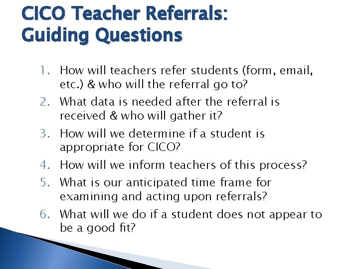 CICO Teacher Referrals: Guiding Questions 1. How will teachers refer students (form, email, etc.