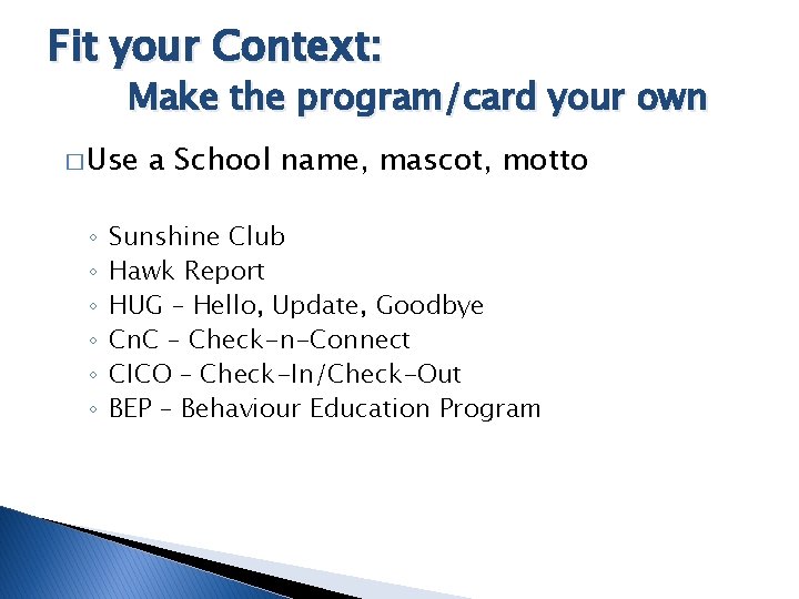 Fit your Context: Make the program/card your own � Use ◦ ◦ ◦ a