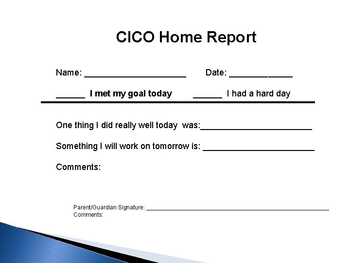 CICO Home Report Name: ___________ I met my goal today Date: _______ I had