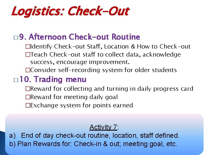 Logistics: Check-Out � 9. Afternoon Check-out Routine �Identify Check-out Staff, Location & How to