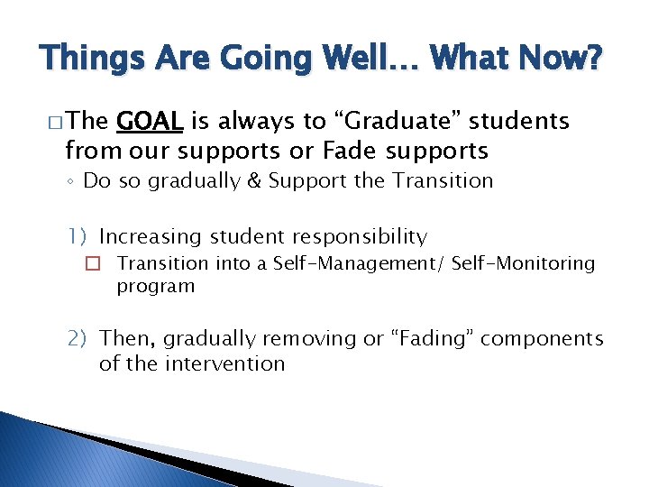 Things Are Going Well… What Now? � The GOAL is always to “Graduate” students