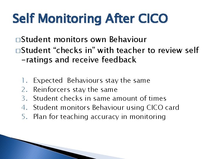 Self Monitoring After CICO � Student monitors own Behaviour � Student “checks in” with