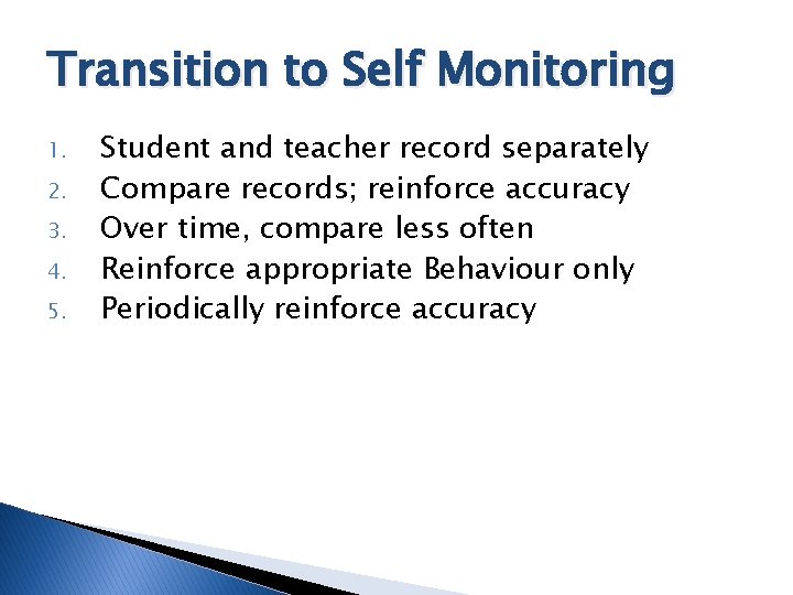 Transition to Self Monitoring 1. 2. 3. 4. 5. Student and teacher record separately