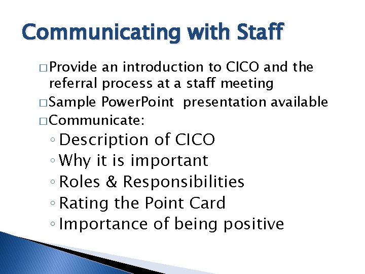 Communicating with Staff � Provide an introduction to CICO and the referral process at