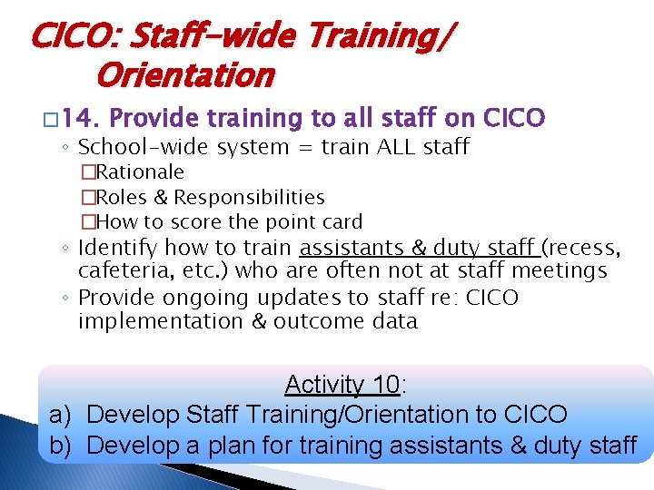 CICO: Staff-wide Training/ Orientation � 14. Provide training to all staff on CICO ◦