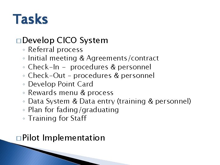 Tasks � Develop ◦ ◦ ◦ ◦ ◦ CICO System Referral process Initial meeting