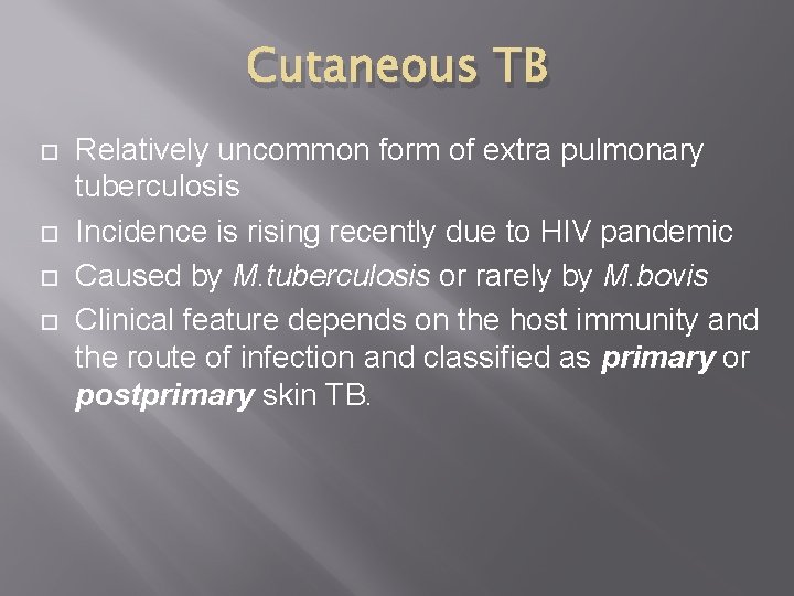 Cutaneous TB Relatively uncommon form of extra pulmonary tuberculosis Incidence is rising recently due