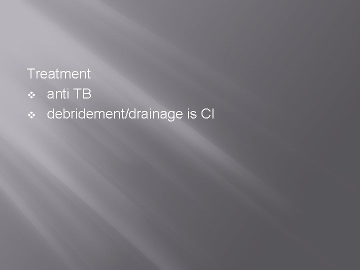 Treatment v anti TB v debridement/drainage is CI 