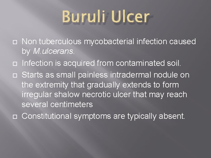 Buruli Ulcer Non tuberculous mycobacterial infection caused by M. ulcerans. Infection is acquired from