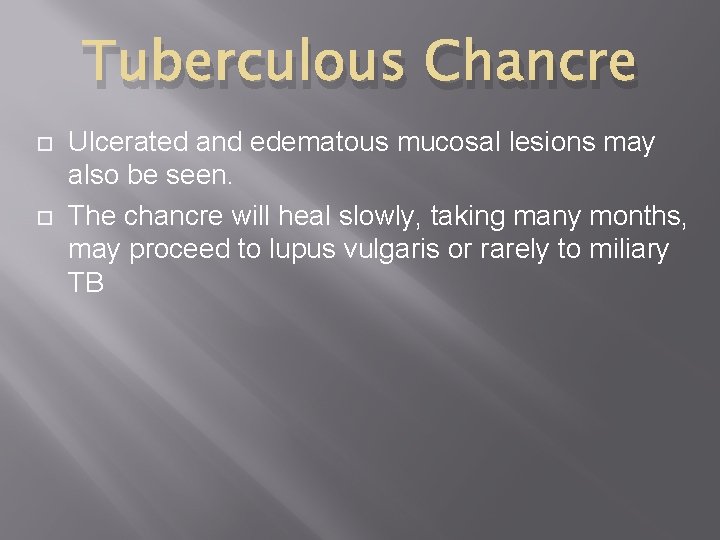 Tuberculous Chancre Ulcerated and edematous mucosal lesions may also be seen. The chancre will