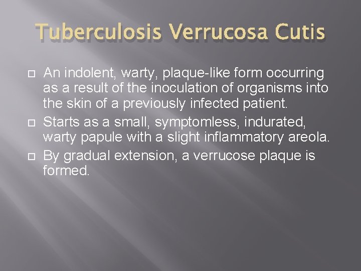 Tuberculosis Verrucosa Cutis An indolent, warty, plaque-like form occurring as a result of the