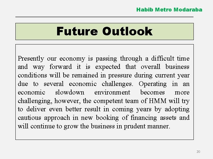Habib Metro Modaraba Future Outlook Presently our economy is passing through a difficult time